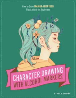 Character Drawing with Alcohol Markers. Draw Manga-Inspired Illustrations