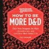 Dungeons & Dragons: How to Be More D&D