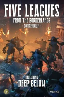 Five Leagues From the Borderlands: Compendium Deep Below