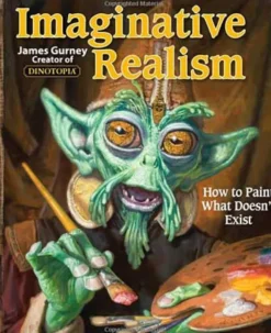 Imaginative Realism: How to Paint What Doesn't Exist