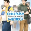 I'm Kinda Chubby and I'm Your Hero Vol 1