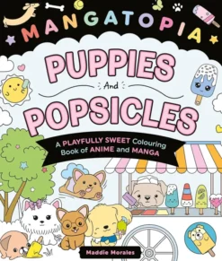 Mangatopia Puppies and Popsicles A Playfully Sweet Colouring Book