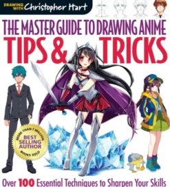 The Master Guide to Drawing Anime: Tips & Tricks. Over 100 Essential Techniques