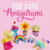 Too Cute Amigurumi